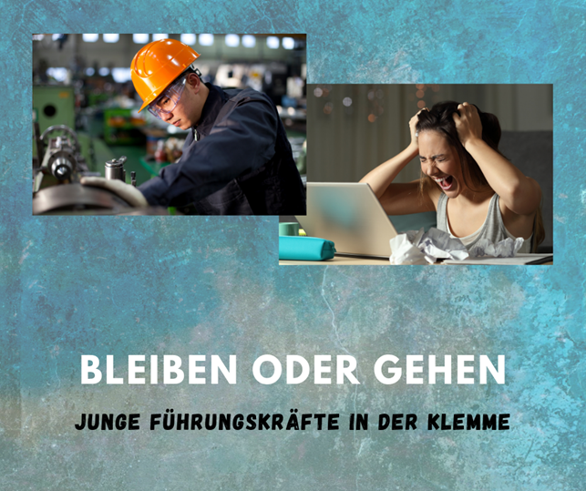 Read more about the article Bleiben oder Gehen – Junge Führungskräfte in der Klemme!!!